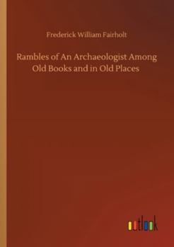 Paperback Rambles of An Archaeologist Among Old Books and in Old Places Book