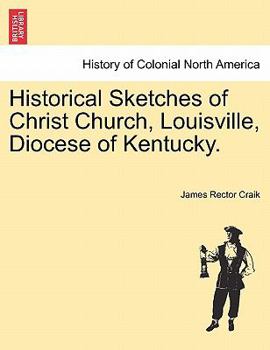 Historical Sketches of Christ Church, Louisville, Diocese of Kentucky.
