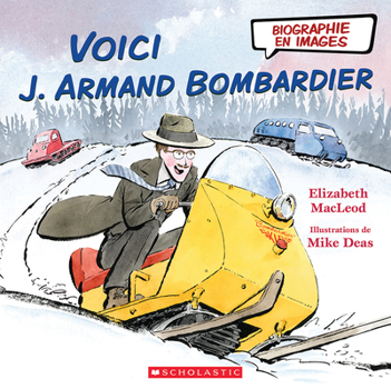 Biographie En Images: Voici J. Armand Bombardier (French Edition)