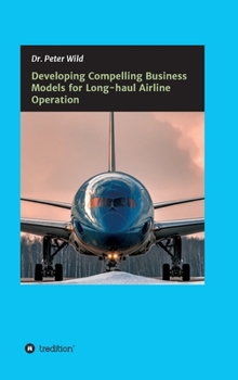 Hardcover Developing Compelling Business Models for Long-haul Airline Operation Book