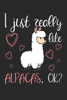 I Just Really Like Alpacas, OK?: DIN A5 Alpaka Notizheft kariert | 120 Seiten kariertes Alpaka Notizbuch für Notizen in Schule, Universität, Arbeit ... | Eine tolles Geschenk für Ihre Liebsten.