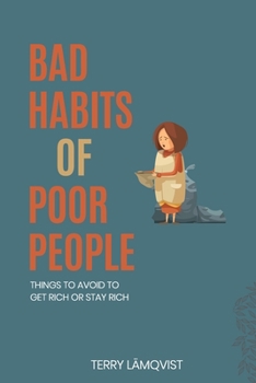 Paperback Bad Habits of Poor People: Things to Avoid to Get Rich or Stay Rich Book