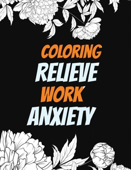 Paperback Coloring Relieve Work Anxiety: Stress Beginner-Friendly Relaxing & Creative Art Activities, Quality Extra-Thick Perforated Paper That Resists Bleed T Book