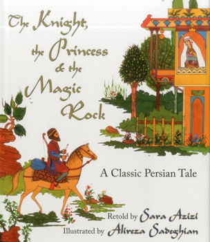 Hardcover The Knight, the Princess, and the Magic Rock: A Classic Persian Tale Book