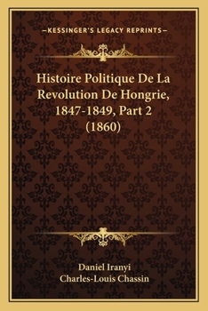 Paperback Histoire Politique De La Revolution De Hongrie, 1847-1849, Part 2 (1860) [French] Book