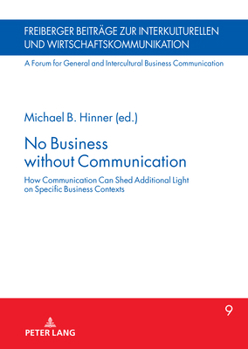Hardcover No Business without Communication: How Communication Can Shed Additional Light on Specific Business Contexts Book