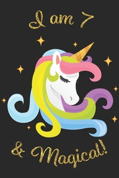 Unicorn Journal I Am 7 and Magical : With MORE UNICORNS INSIDE ! a Happy Birthday 7 Years Old Unicorn Journal Notebook for Kids, Birthday Unicorn Journal for Girls / 7 Year Old Birthday Gift for Girls