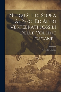 Paperback Nuovi Studi Sopra Ai Pesci Ed Altri Vertebrati Fossili Delle Colline Toscane... [Italian] Book