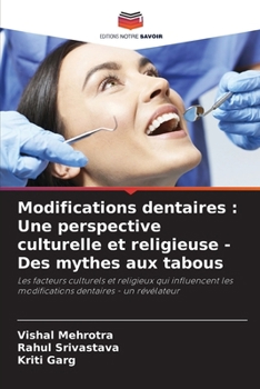 Modifications dentaires : Une perspective culturelle et religieuse - Des mythes aux tabous: Les facteurs culturels et religieux qui influencent les ... dentaires - un révélateur (French Edition)