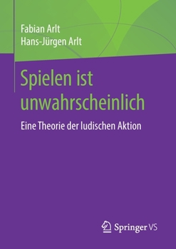Paperback Spielen Ist Unwahrscheinlich: Eine Theorie Der Ludischen Aktion [German] Book
