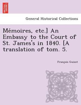 Paperback Me Moires, Etc.] an Embassy to the Court of St. James's in 1840. [A Translation of Tom. 5. Book