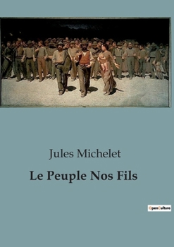 Paperback Le Peuple Nos Fils: Exploration des liens entre le peuple français et la terre à travers l'histoire [French] Book