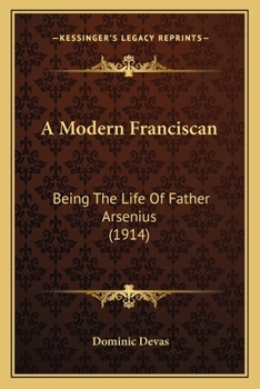Paperback A Modern Franciscan: Being The Life Of Father Arsenius (1914) Book