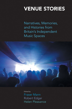 Paperback Venue Stories: Narratives, Memories, and Histories from Britain's Independent Music Spaces Book
