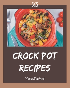 Paperback 365 Crock Pot Recipes: An Inspiring Crock Pot Cookbook for You Book