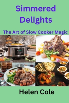 Paperback Simmered Delights: The Art Of Slow Cooker Magic Book