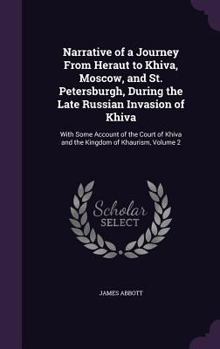 Hardcover Narrative of a Journey From Heraut to Khiva, Moscow, and St. Petersburgh, During the Late Russian Invasion of Khiva: With Some Account of the Court of Book