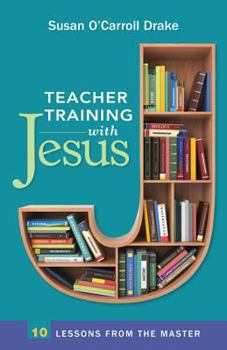 Paperback Teacher Training with Jesus: 10 Lessons from the Master Book