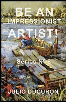Paperback Be an Impressionist Artist!: Series N° 8 Book