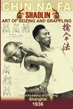 Paperback Shaolin Chin Na Fa: Art Of Seizing And Grappling.: Instructor's Manual For Police Academy Of Zhejiang Province (Shanghai, 1936) Book