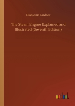 Paperback The Steam Engine Explained and Illustrated (Seventh Edition) Book