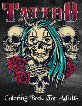 Paperback Tattoo Coloring Book For Adults: Over 100 Coloring Pages For Adult Relaxation With Beautiful Modern Tattoo Designs Such As Sugar Skulls, Hearts, Roses Book