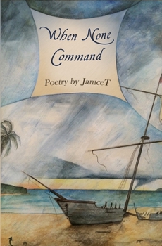 Paperback When None Command: Poetry by JaniceT Book