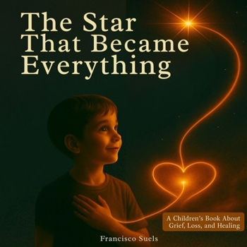 Paperback The Star That Became Everything: A gentle story about love, loss, and the light we leave behind Book