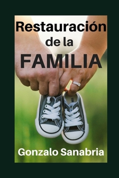 RESTAURACIÓN DE LA FAMILIA: Recuperando el diseño  y los valores de la familia (Spanish Edition)