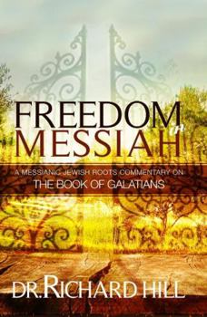 Unknown Binding Freedom in Messiah A Messianic Jewish Roots Commentary on The Bool of GALATIANS Book