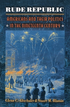 Hardcover Rude Republic: Americans and Their Politics in the Nineteenth Century Book