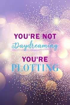 Paperback You're Not Daydreaming You're Plotting: Notebook Journal Composition Blank Lined Diary Notepad 120 Pages Paperback Purple Light Glitter Day Dream Book