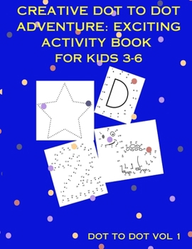 Paperback Creative Dot To Dot Adventure: Exciting Activity Book for Kids 3-6 Book
