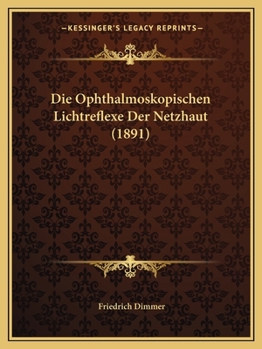 Paperback Die Ophthalmoskopischen Lichtreflexe Der Netzhaut (1891) [German] Book