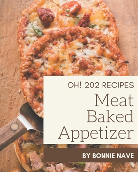 Paperback Oh! 202 Meat Baked Appetizer Recipes: A Meat Baked Appetizer Cookbook for All Generation Book
