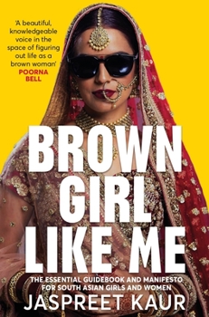 Paperback Brown Girl Like Me: The Essential Guidebook and Manifesto for South Asian Girls and Women Book