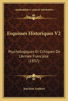 Paperback Esquisses Historiques V2: Psychologiques Et Critiques De L'Armee Francaise (1837) [French] Book