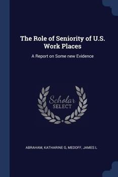 Paperback The Role of Seniority of U.S. Work Places: A Report on Some new Evidence Book