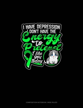 Paperback I Have Depression I Don't Have The Energy To Pretend I Like You Today (Cat): Composition Notebook: Wide Ruled Book