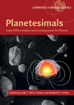 Planetesimals: Early Differentiation and Consequences for Planets - Book  of the Cambridge Planetary Science