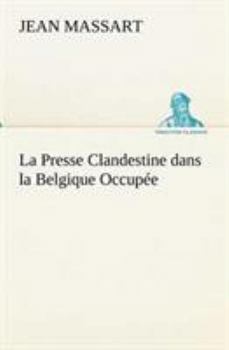 Paperback La Presse Clandestine dans la Belgique Occupée [French] Book