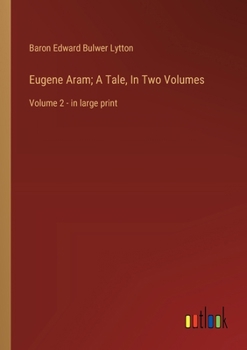 Paperback Eugene Aram; A Tale, In Two Volumes: Volume 2 - in large print Book