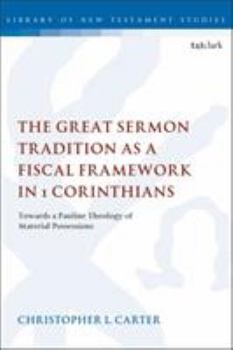Paperback The Great Sermon Tradition as a Fiscal Framework in 1 Corinthians: Towards a Pauline Theology of Material Possessions Book