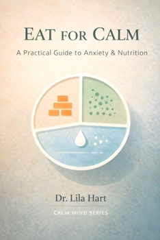 Eat for Calm: A Practical Guide to Anxiety & Nutrition (Calm Mind)