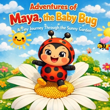 Paperback Adventures of Maya, the baby bug: A Tiny Journey Through the Sunny Garden Book