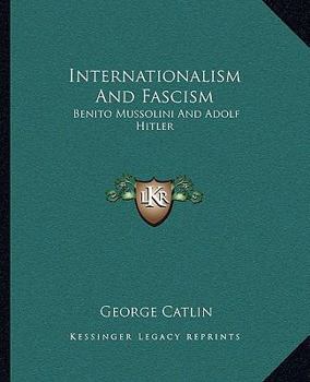 Paperback Internationalism And Fascism: Benito Mussolini And Adolf Hitler Book