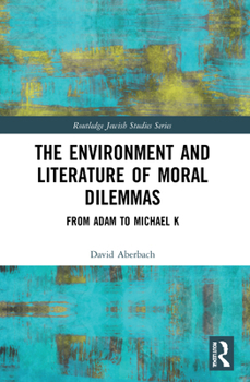 Paperback The Environment and Literature of Moral Dilemmas: From Adam to Michael K Book