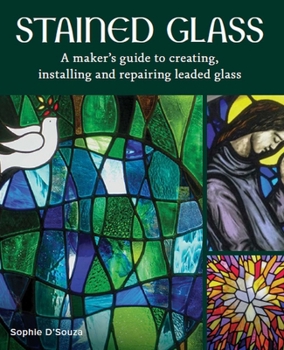 Hardcover Stained Glass: A Maker's Guide to Creating, Installing and Repairing Leaded Glass Book