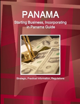 Paperback Panama: Starting Business, Incorporating in Panama Guide - Strategic, Practical Information, Regulations Book