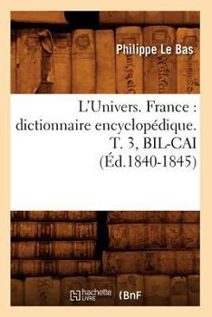 Paperback L'Univers. France: Dictionnaire Encyclopédique. T. 3, Bil-Cai (Éd.1840-1845) [French] Book